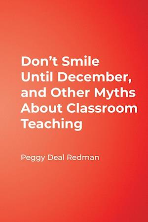 Don't Smile Until December, and Other Myths About Classroom Teaching