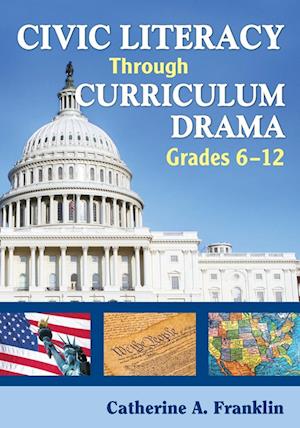 Civic Literacy Through Curriculum Drama, Grades 6-12