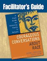 Facilitator's Guide to Courageous Conversations About Race