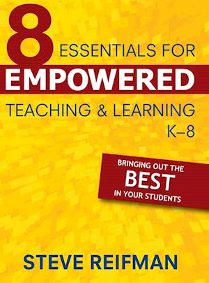 Eight Essentials for Empowered Teaching and Learning, K-8