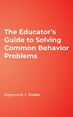 The Educator's Guide to Solving Common Behavior Problems