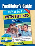 Facilitator's Guide to What to Do With the Kid Who...