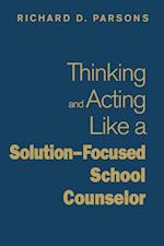Thinking and Acting Like a Solution-Focused School Counselor