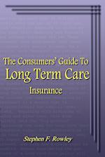 The Consumers' Guide To Long Term Care Insurance