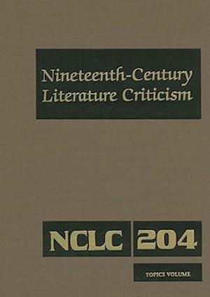 Nineteenth-Century Literature Criticism, Volume 204