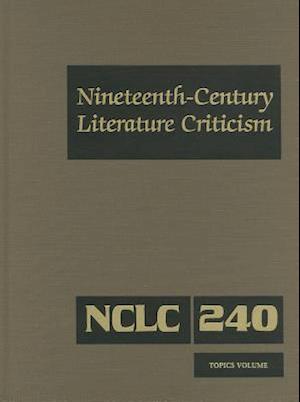 Nineteenth-Century Literature Criticism, Volume 240