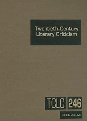 Twentieth-Century Literary Criticism, Volume 246