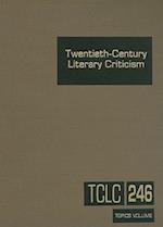 Twentieth-Century Literary Criticism, Volume 246