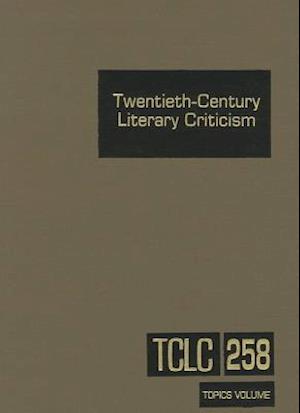 Twentieth-Century Literary Criticism, Volume 258