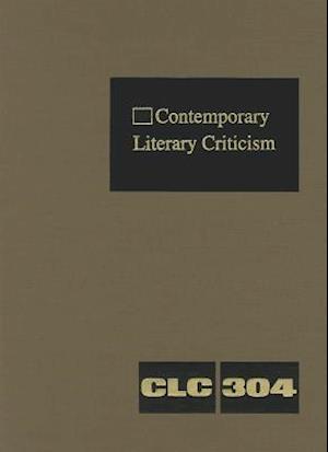 Contemporary Literary Criticism, Volume 304