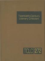 Twentieth-Century Literary Criticism, Volume 272