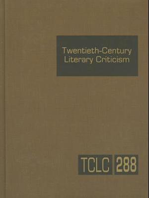 Twentieth-Century Literary Criticism, Volume 288