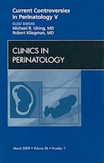 Current Controversies in Perinatology, An Issue of Clinics in Perinatology