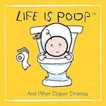 Life Is Poop... and Other Diaper Dramas