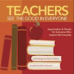 Teachers See the Good in Everyone