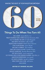 60 Things to Do When You Turn 60 - Second Edition