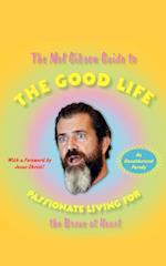 The Mel Gibson Guide to the Good Life