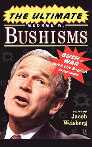 The Ultimate George W. Bushisms: Bush at war (on the English Language)