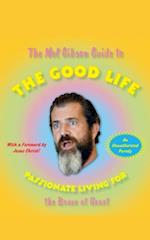 Mel Gibson Guide to the Good Life