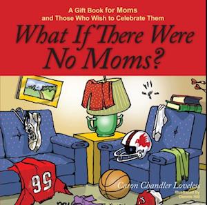 What If There Were No Moms?