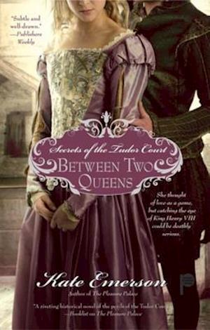 Secrets of the Tudor Court: Between Two Queens