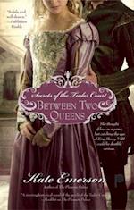 Secrets of the Tudor Court: Between Two Queens