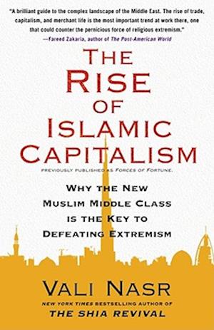 Rise of Islamic Capitalism: Why the New Muslim Middle Class Is the Key to Defeating Extremism