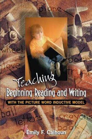 Teaching Beginning Reading and Writing with the Picture Word Inductive Model