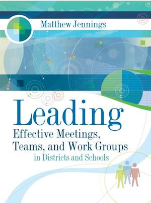 Leading Effective Meetings, Teams, and Work Groups in Districts and Schools