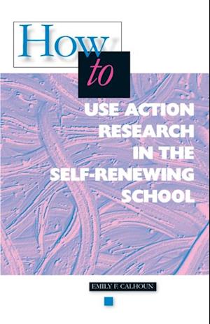 How to Use Action Research in the Self-Renewing School