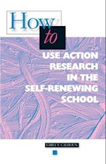 How to Use Action Research in the Self-Renewing School