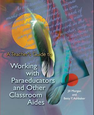 A Teacher's Guide to Working with Paraeducators and Other Classroom Aides