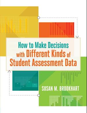 How to Make Decisions with Different Kinds of Student Assessment Data