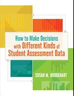 How to Make Decisions with Different Kinds of Student Assessment Data