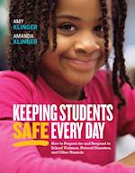 Keeping Students Safe Every Day: How to Prepare for and Respond to School Violence, Natural Disasters, and Other Hazards