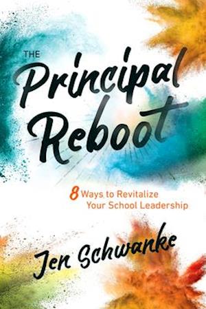 Principal Reboot: 8 Ways to Revitalize Your School Leadership