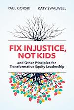 Fix Injustice, Not Kids and Other Principles for Transformative Equity Leadership