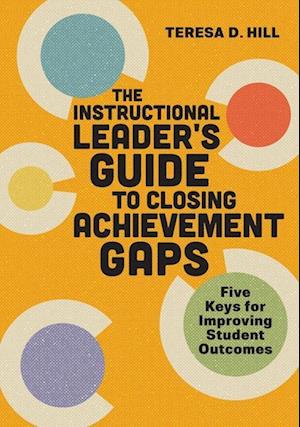 The Instructional Leader's Guide to Closing Achievement Gaps