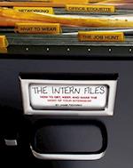 The Intern Files: How to Get, Keep, and Make the Most of Your Internship 