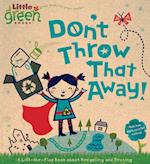 Don't Throw That Away!: A Lift-The-Flap Book about Recycling and Reusing