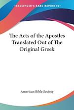 The Acts of the Apostles Translated Out of The Original Greek