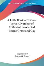 A Little Book of Tribune Verse A Number of Hitherto Uncollected Poems Grave and Gay