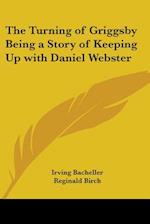 The Turning of Griggsby Being a Story of Keeping Up with Daniel Webster