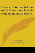Letters of Anton Chekhov to His Family and Friends with Biographical Sketch