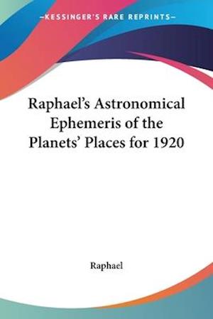 Raphael's Astronomical Ephemeris of the Planets' Places for 1920