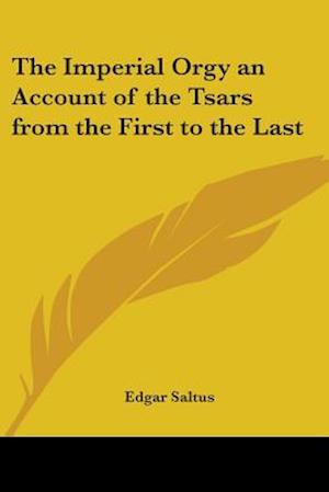 The Imperial Orgy an Account of the Tsars from the First to the Last