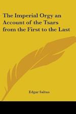 The Imperial Orgy an Account of the Tsars from the First to the Last