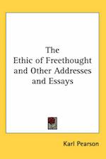 The Ethic of Freethought and Other Addresses and Essays