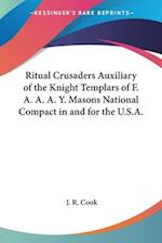 Ritual Crusaders Auxiliary of the Knight Templars of F. A. A. A. Y. Masons National Compact in and for the U.S.A.