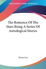 The Romance Of The Stars Being A Series Of Astrological Stories